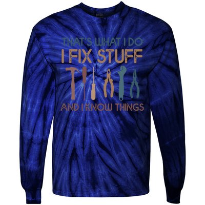 Funny That's What I Do I Fix Stuff And I Know Things Designs Tie-Dye Long Sleeve Shirt