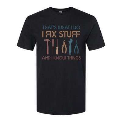 Funny That's What I Do I Fix Stuff And I Know Things Designs Softstyle CVC T-Shirt