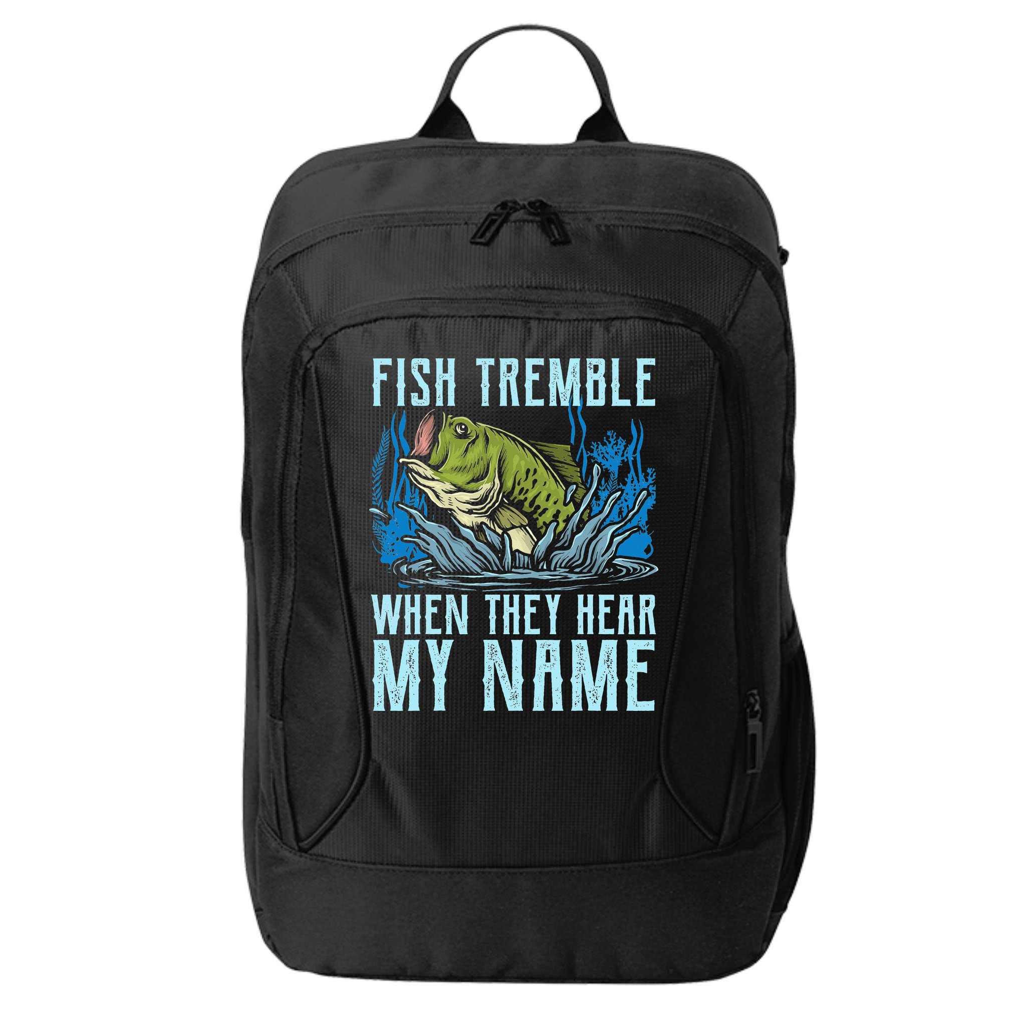 Fish Tremble When They Hear My Name Fishing Fish City Backpack