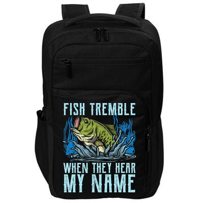 Fish Tremble When They Hear My Name Fishing Fish Impact Tech Backpack