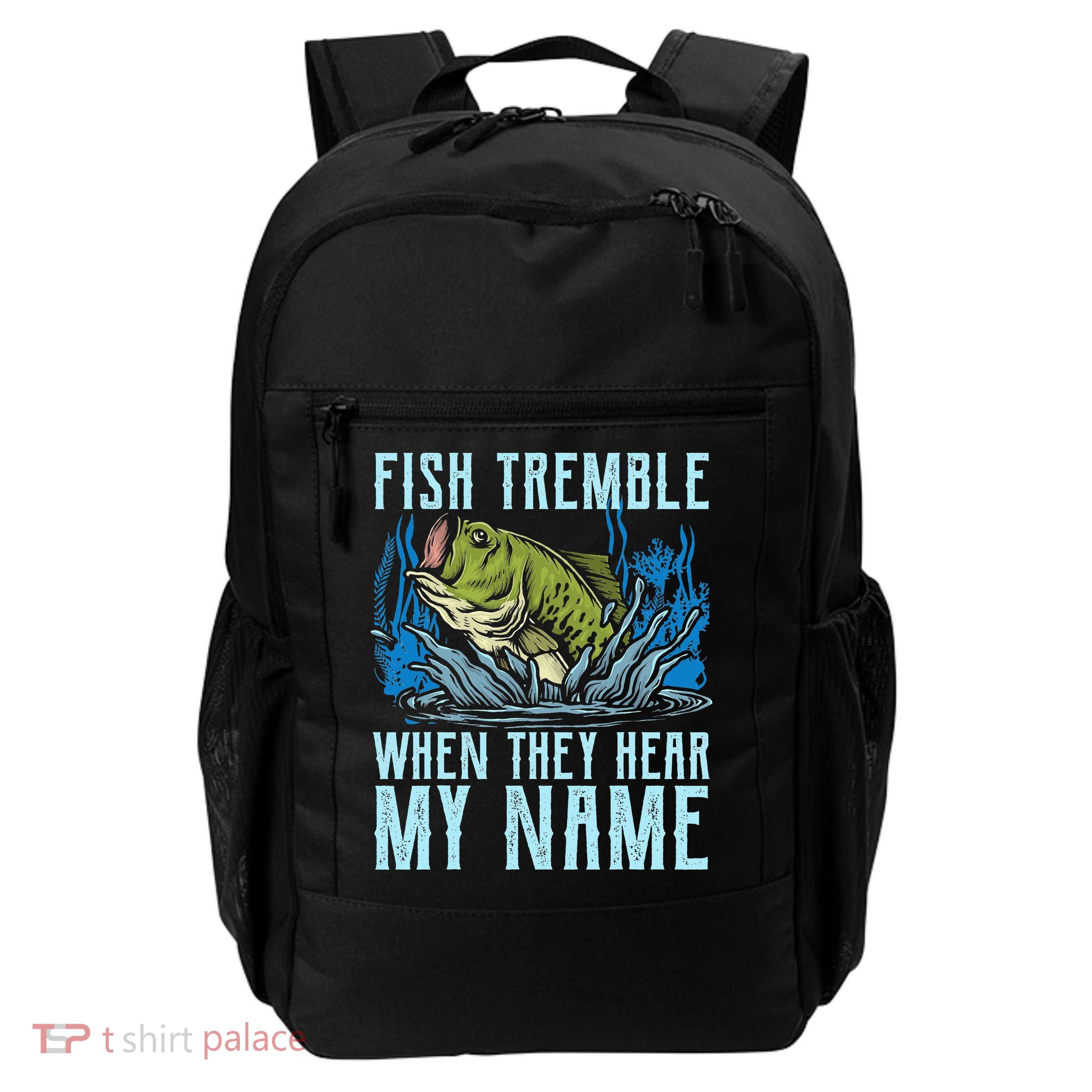 Fish Tremble When They Hear My Name Fishing Fish Backpack