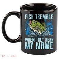 Fish Tremble When They Hear My Name Fishing Fish 11oz C Handle Ceramic Mug