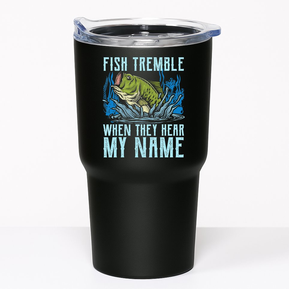 Fish Tremble When They Hear My Name Fishing Fish Tumbler