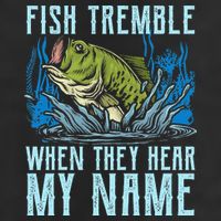 Fish Tremble When They Hear My Name Fishing Fish Trucker Hat