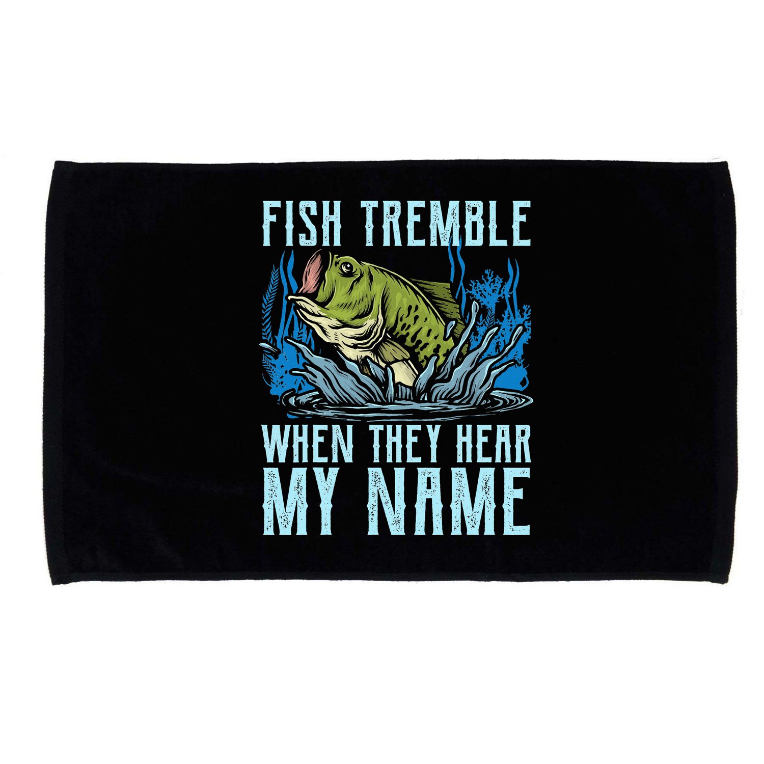 Fish Tremble When They Hear My Name Fishing Fish Microfiber Hand Towel