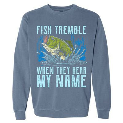 Fish Tremble When They Hear My Name Fishing Fish Garment-Dyed Sweatshirt