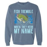 Fish Tremble When They Hear My Name Fishing Fish Garment-Dyed Sweatshirt