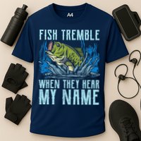 Fish Tremble When They Hear My Name Fishing Fish Performance Shirt