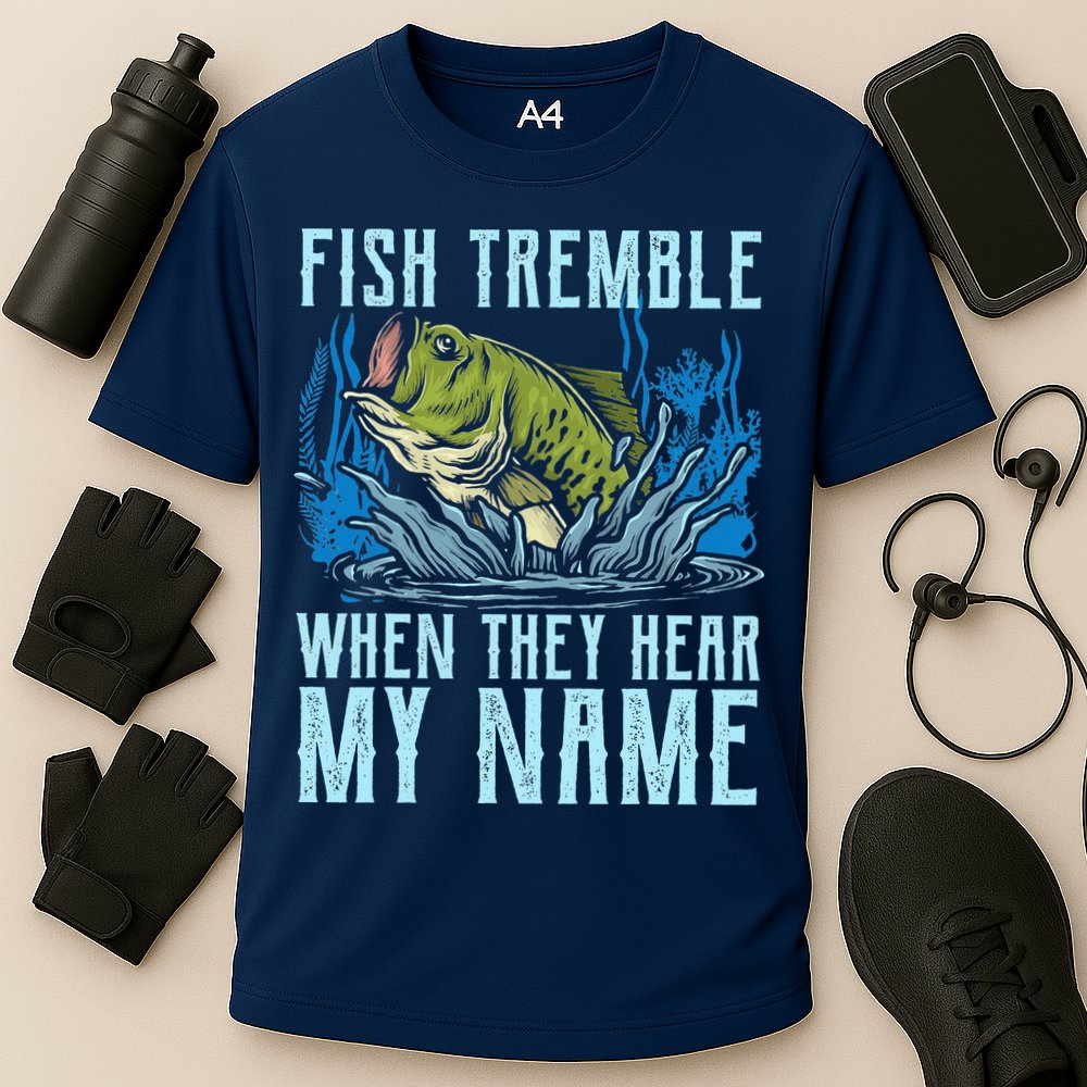 Fish Tremble When They Hear My Name Fishing Fish Performance Shirt