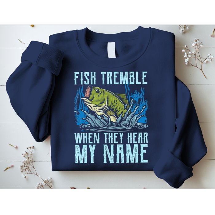 Fish Tremble When They Hear My Name Fishing Fish Sweatshirt