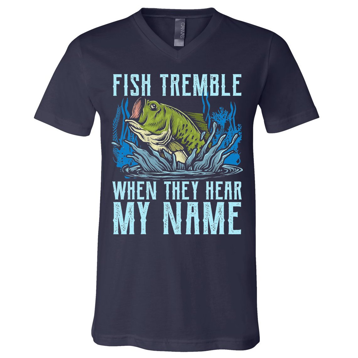 Fish Tremble When They Hear My Name Fishing Fish V-Neck T-Shirt