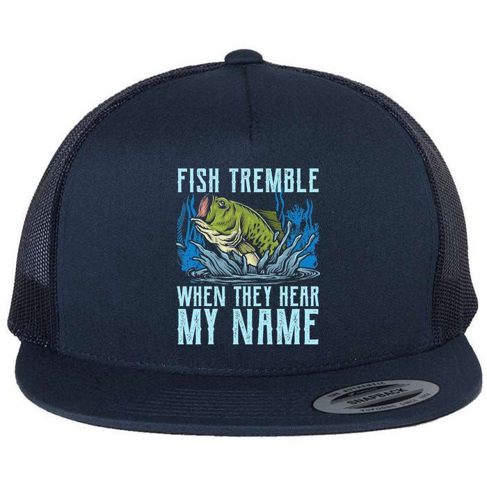 Fish Tremble When They Hear My Name Fishing Fish Flat Bill Trucker Hat