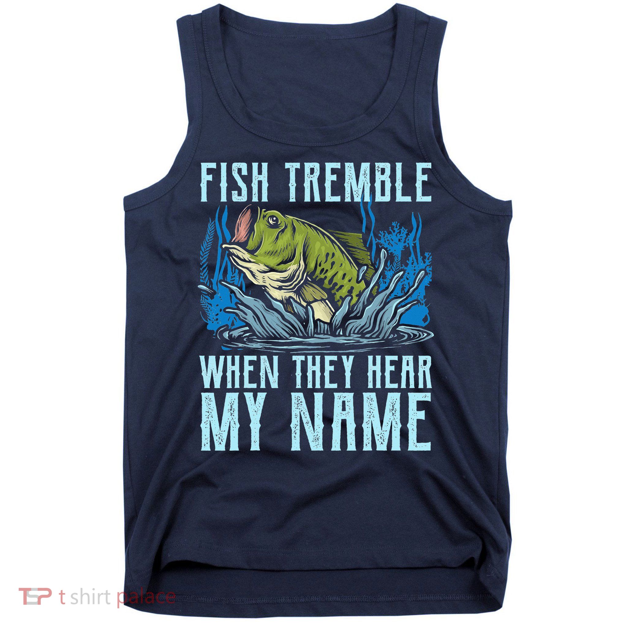 Fish Tremble When They Hear My Name Fishing Fish Tank Top
