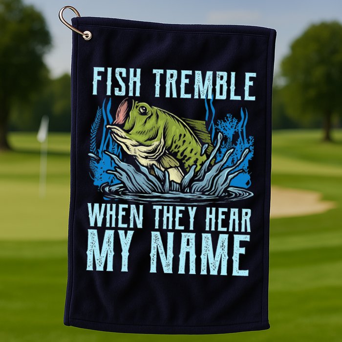 Fish Tremble When They Hear My Name Fishing Fish Golf Towel