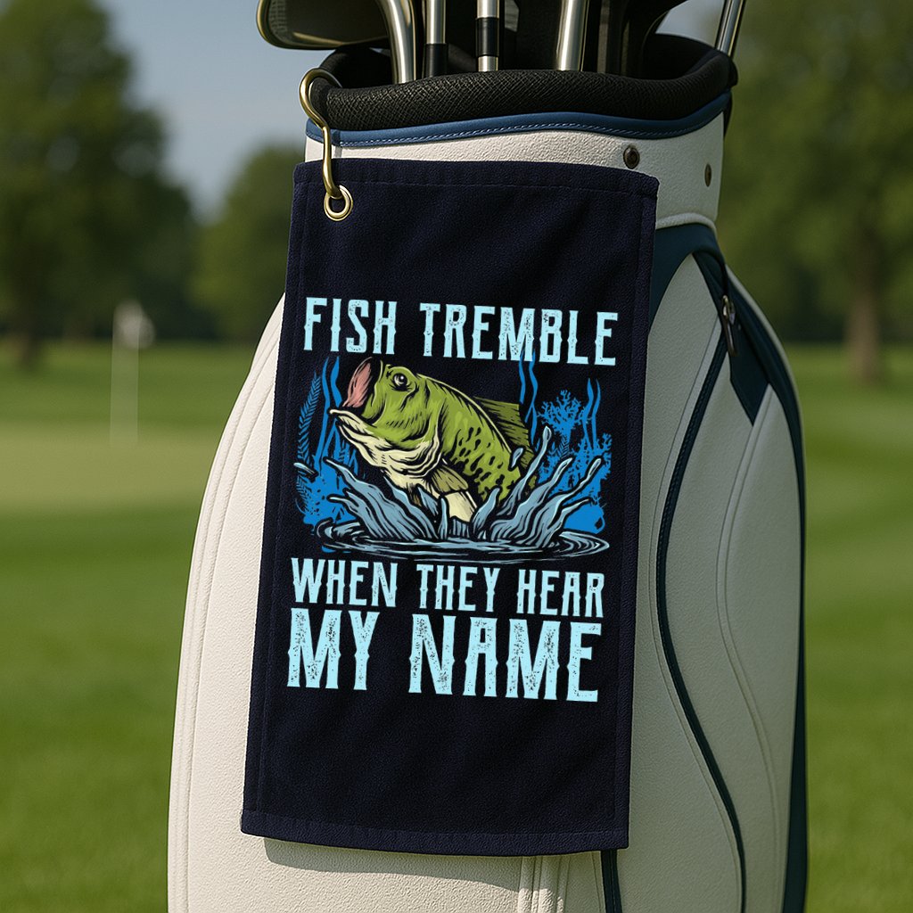 Fish Tremble When They Hear My Name Fishing Fish Golf Towel