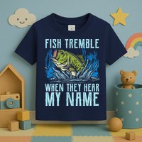 Fish Tremble When They Hear My Name Fishing Fish Toddler T-Shirt