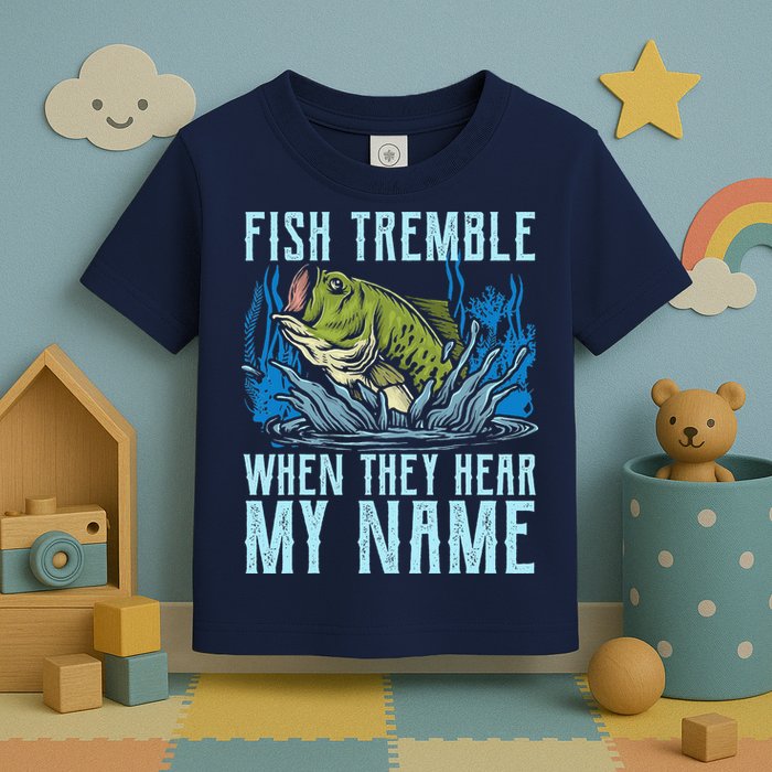 Fish Tremble When They Hear My Name Fishing Fish Toddler T-Shirt