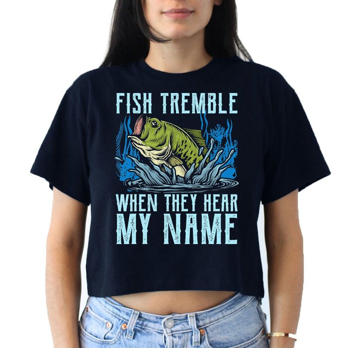 Fish Tremble When They Hear My Name Fishing Fish Crop Top