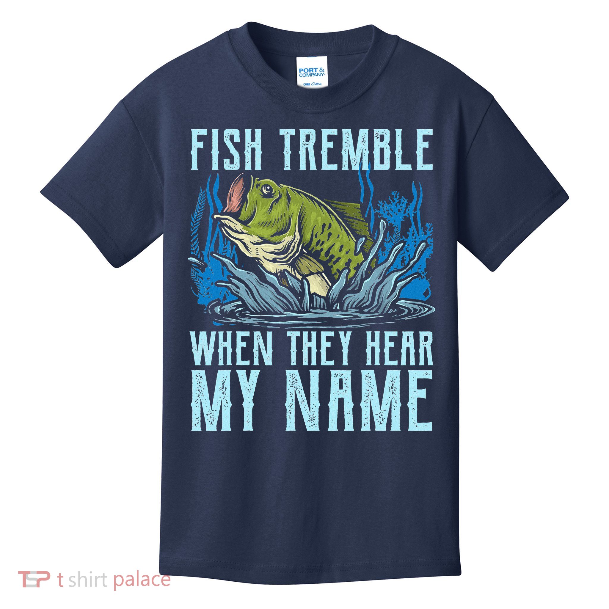 Fish Tremble When They Hear My Name Fishing Fish Kids T-Shirt