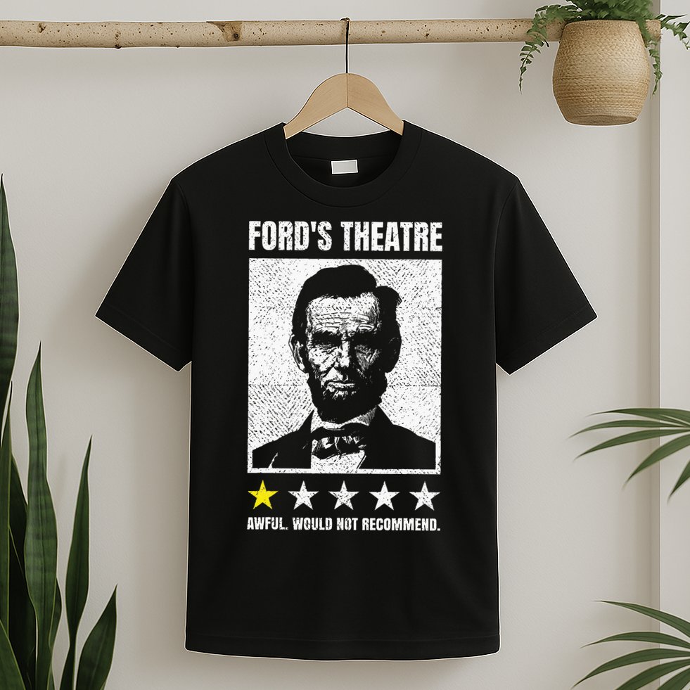 Ford's Theater Would Not Recommend Abraham Lincoln T-Shirt