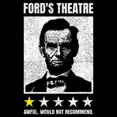 Ford's Theater Would Not Recommend Abraham Lincoln T-Shirt