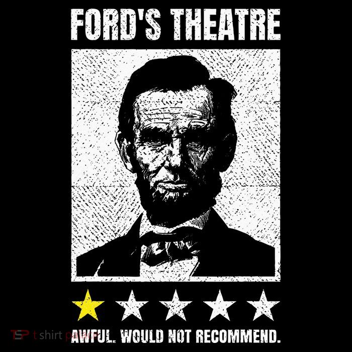 Ford's Theater Would Not Recommend Abraham Lincoln T-Shirt
