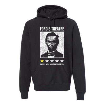 Ford's Theater Would Not Recommend Abraham Lincoln Premium Hoodie