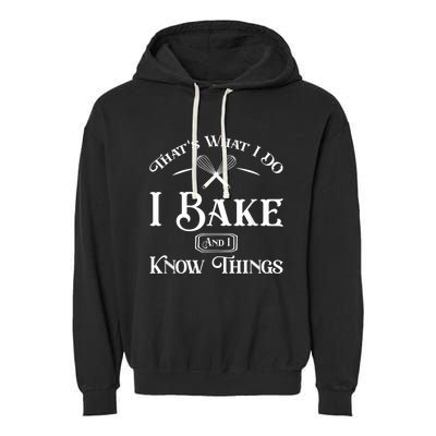 Funny That's What I DO I Bake And I Know Things Baking Garment-Dyed Fleece Hoodie