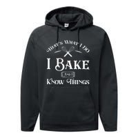 Funny That's What I DO I Bake And I Know Things Baking Performance Fleece Hoodie