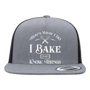 Funny That's What I DO I Bake And I Know Things Baking Flat Bill Trucker Hat