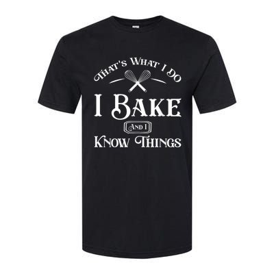 Funny That's What I DO I Bake And I Know Things Baking Softstyle CVC T-Shirt