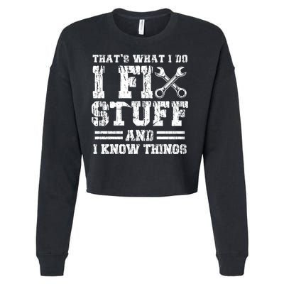 Fun That's What I Do I Fix Stuff And I Know Things Vintage Cool Gift Cropped Pullover Crew