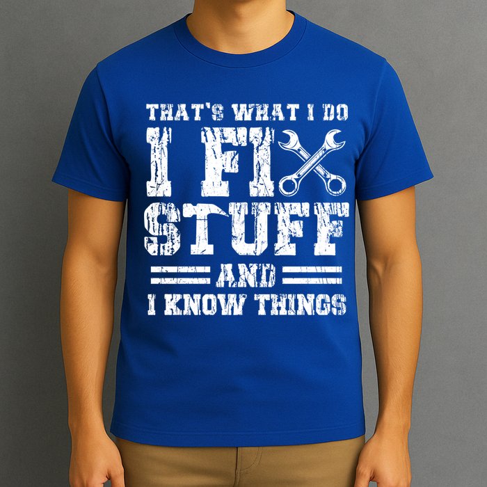 Fun That's What I Do I Fix Stuff And I Know Things Vintage Cool Gift T-Shirt
