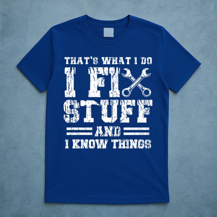 Fun That's What I Do I Fix Stuff And I Know Things Vintage Cool Gift T-Shirt