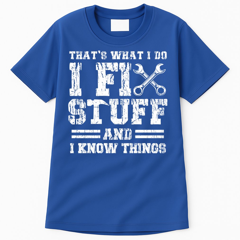 Fun That's What I Do I Fix Stuff And I Know Things Vintage Cool Gift Tall T-Shirt