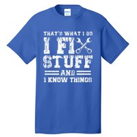 Fun That's What I Do I Fix Stuff And I Know Things Vintage Cool Gift Tall T-Shirt