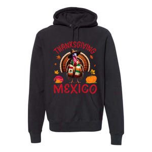 Festive Turkey With Mexican Twist Happy Thanksgiving Mexico Premium Hoodie