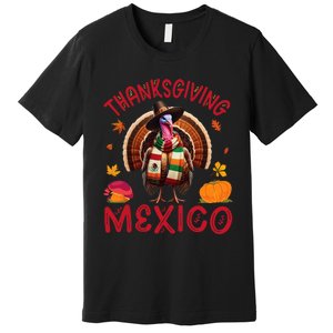 Festive Turkey With Mexican Twist Happy Thanksgiving Mexico Premium T-Shirt