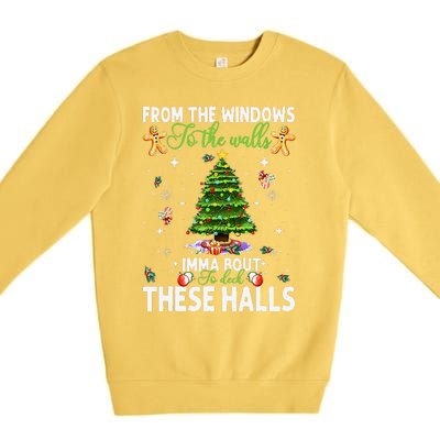 From The Windows To The Walls Imma Bout To Deck These Halls Premium Crewneck Sweatshirt