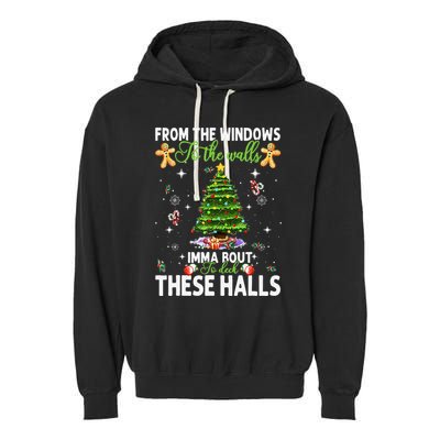 From The Windows To The Walls Imma Bout To Deck These Halls Garment-Dyed Fleece Hoodie