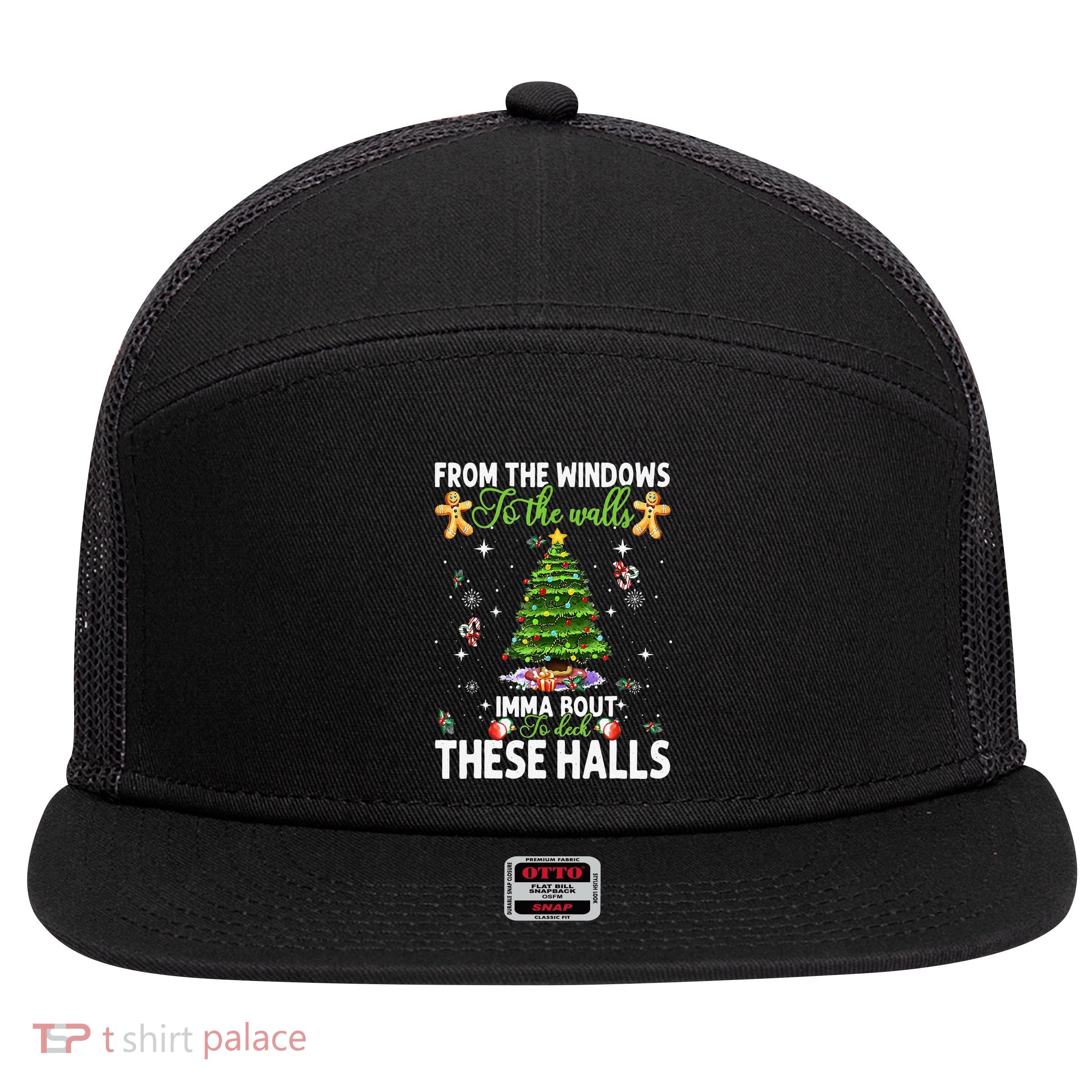 From The Windows To The Walls Imma Bout To Deck These Halls 7 Panel Mesh Trucker Snapback Hat
