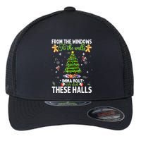 From The Windows To The Walls Imma Bout To Deck These Halls Flexfit Unipanel Trucker Cap