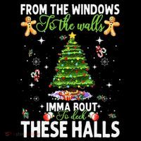 From The Windows To The Walls Imma Bout To Deck These Halls Flexfit Unipanel Trucker Cap
