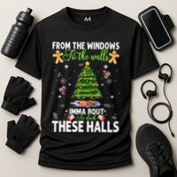 From The Windows To The Walls Imma Bout To Deck These Halls Performance Shirt