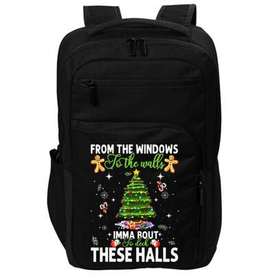 From The Windows To The Walls Imma Bout To Deck These Halls Impact Tech Backpack