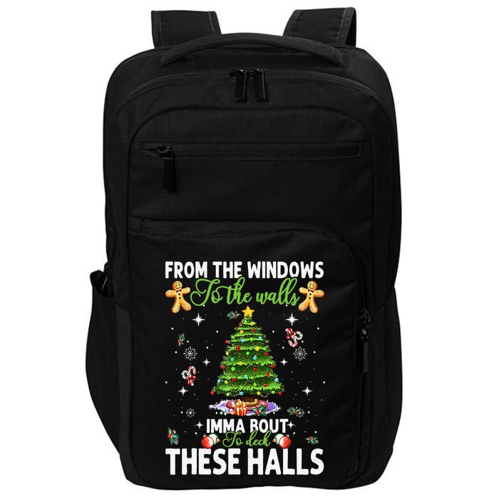 From The Windows To The Walls Imma Bout To Deck These Halls Impact Tech Backpack