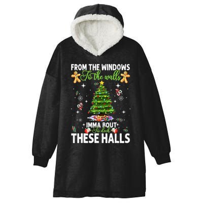From The Windows To The Walls Imma Bout To Deck These Halls Hooded Wearable Blanket