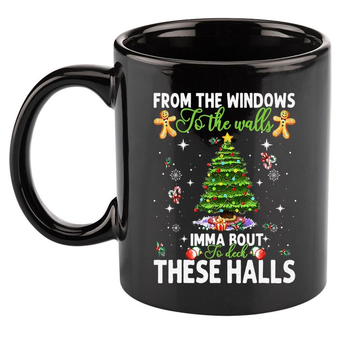 From The Windows To The Walls Imma Bout To Deck These Halls 11oz C Handle Ceramic Mug
