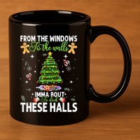 From The Windows To The Walls Imma Bout To Deck These Halls 11oz C Handle Ceramic Mug