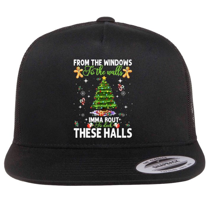From The Windows To The Walls Imma Bout To Deck These Halls Flatbill Hat